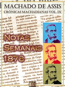 Baixar Notas Semanais (1878) [Ilustrado, Notas e Índice Ativo] [Com Biografia, Críticas e Análises] (Publicado originalmente em “O Cruzeiro”): Crônicas (Crônicas de Machado de Assis Livro 9) pdf, epub, eBook
