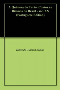 Baixar A Quimera do Torto: Contos na História do Brasil – séc. XX pdf, epub, eBook