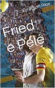 Baixar Fried e Pelé pdf, epub, eBook