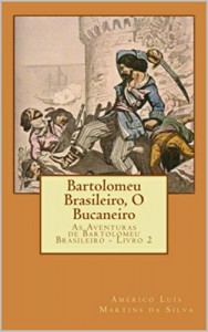 Baixar BARTOLOMEU BRASILEIRO,  O BUCANEIRO: As Aventuras de Bartolomeu Brasileiro – Livro 2 pdf, epub, eBook