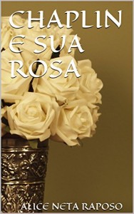 Baixar CHAPLIN E SUA ROSA pdf, epub, eBook