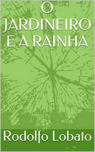 Baixar O JARDINEIRO E A RAINHA pdf, epub, eBook