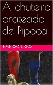 Baixar A chuteira prateada de Pipoca pdf, epub, eBook