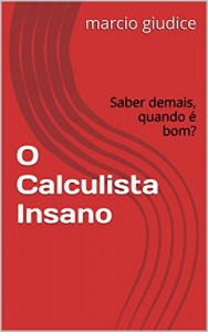 Baixar O Calculista Insano: Saber demais, quando é bom? pdf, epub, eBook