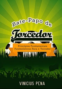 Baixar Bate-papo de torcedor: Princípios fundamentais futebolísticos para o torcedor pdf, epub, eBook