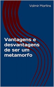 Baixar Vantagens e desvantagens de ser um metamorfo pdf, epub, eBook