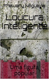 Baixar Loucura Inteligente: Uma figura popular (Figuras Populares – Cada um na sua Livro 2) pdf, epub, eBook