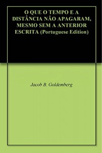 Baixar O QUE O TEMPO E A DISTÂNCIA NÃO APAGARAM, MESMO SEM A ANTERIOR ESCRITA pdf, epub, eBook