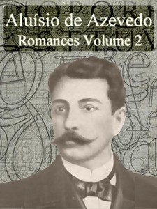 Baixar Romances de Aluísio de Azevedo – Volume II (Literatura Brasileira) pdf, epub, eBook