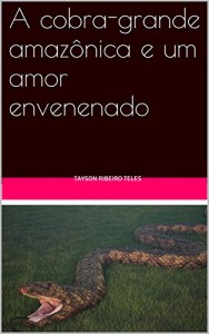 Baixar A cobra-grande amazônica e um amor envenenado pdf, epub, eBook