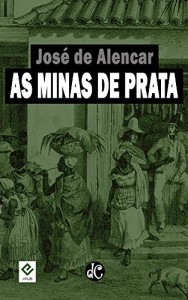 Baixar As Minas de Prata: Texto Integral [nova ortografia] [índice ativo] (Série Romances Históricos de José de Alencar Livro 1) pdf, epub, eBook