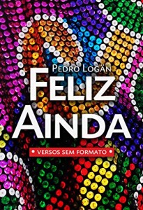 Baixar Feliz Ainda: Versos Sem Formato pdf, epub, eBook