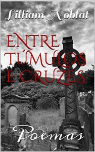 Baixar Entre Túmulos e Cruzes: Poemas pdf, epub, eBook