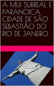 Baixar A MUI SURREAL E PARANOICA CIDADE DE SÃO SEBASTIÃO DO RIO DE JANEIRO pdf, epub, eBook