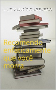 Baixar Recomendo enfaticamente que você morra pdf, epub, eBook