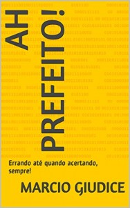 Baixar Ah prefeito!: Errando até quando acertando, sempre! pdf, epub, eBook