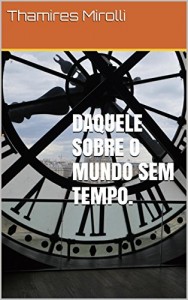 Baixar Daquele sobre o mundo sem tempo. pdf, epub, eBook
