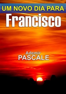 Baixar Um novo dia para Francisco pdf, epub, eBook