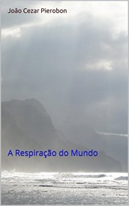 Baixar João Cezar Pierobon: A Respiração do Mundo pdf, epub, eBook