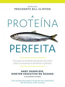 Baixar A Proteína Perfeita: Guia para os amantes de peixes de como salvar os oceanos e alimentar o planeta pdf, epub, eBook
