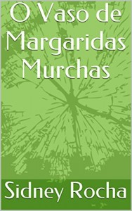 Baixar O Vaso de Margaridas Murchas pdf, epub, eBook