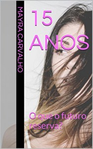 Baixar 15 Anos: O que o futuro reserva? pdf, epub, eBook