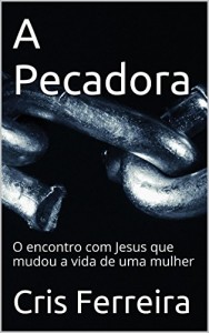 Baixar A Pecadora: O encontro com Jesus que mudou a vida de uma mulher pdf, epub, eBook