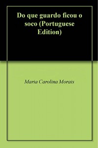 Baixar Do que guardo ficou o soco pdf, epub, eBook