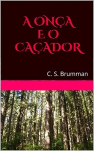 Baixar A ONÇA E O CAÇADOR: C. S. Brumann pdf, epub, eBook