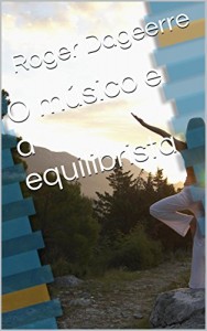 Baixar O músico e a equilibrista pdf, epub, eBook