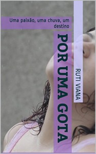 Baixar Por uma gota: Uma paixão, uma chuva, um destino pdf, epub, eBook