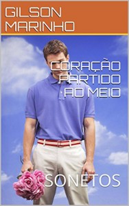 Baixar CORAÇÃO PARTIDO AO MEIO: SONETOS pdf, epub, eBook