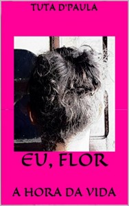 Baixar EU, FLOR: A HORA DA VIDA pdf, epub, eBook