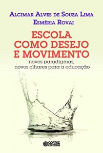 Baixar Escola como desejo e movimento: novos paradigmas, novos olhares para a educação pdf, epub, eBook