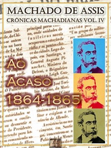 Baixar Ao Acaso (1864-1865) [Ilustrado, Notas e Índice Ativo] [Com Biografia, Críticas e Análises]: Crônicas (Crônicas de Machado de Assis) pdf, epub, eBook