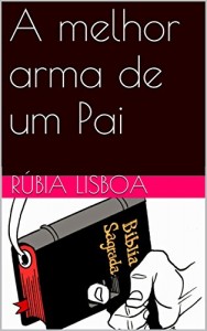 Baixar A melhor arma de um Pai pdf, epub, eBook