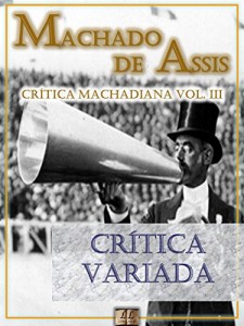 Baixar Crítica Variada [Ilustrado, Notas, Índice Ativo, Com Biografia, Críticas e Análises] – Crítica Machadiana Vol. III: Crítica pdf, epub, eBook