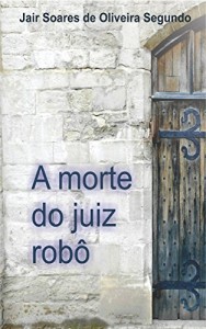 Baixar A MORTE DO JUIZ ROBÔ pdf, epub, eBook