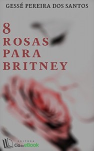 Baixar 8 rosas para Britney pdf, epub, eBook