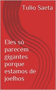 Baixar Eles só parecem gigantes porque estamos de joelhos pdf, epub, eBook