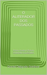 Baixar O ALITERADOR DOS PASSADOS: Como mudar o futuro mudando os passados pdf, epub, eBook