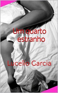 Baixar Um quarto estranho: Lucelio Garcia pdf, epub, eBook