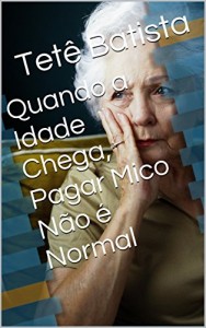 Baixar Quando a Idade Chega, Pagar Mico Não é Normal pdf, epub, eBook