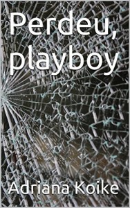Baixar Perdeu, playboy: Adriana Koike pdf, epub, eBook