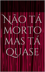 Baixar Não tá morto mas tá quase pdf, epub, eBook