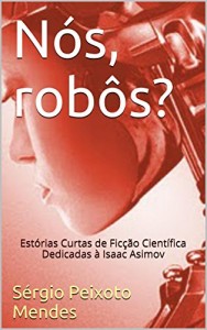 Baixar Nós, robôs?: Estórias Curtas de Ficção Científica Dedicadas à Isaac Asimov pdf, epub, eBook