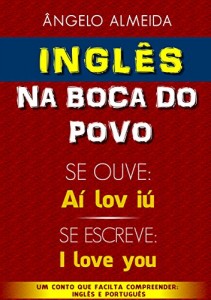 Baixar INGLÊS na boca do povo.: SE FALA “Aí lov iú” SE ESCREVE “I love you” (Inglês do Povo Livro 1) pdf, epub, eBook