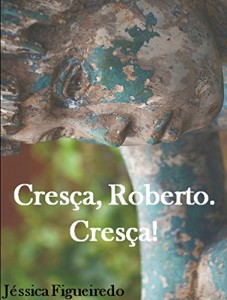 Baixar Cresça, Roberto. Cresça! pdf, epub, eBook