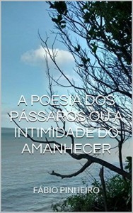 Baixar A poesia dos pássaros ou a intimidade do amanhecer pdf, epub, eBook