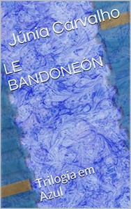 Baixar LE BANDONEÓN: Trilogia em Azul pdf, epub, eBook